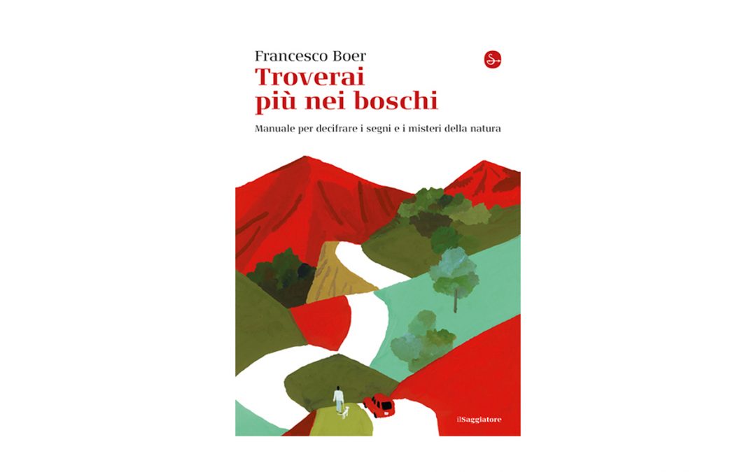 TROVERAI PIU’ NEI BOSCHI | Francesco Boer